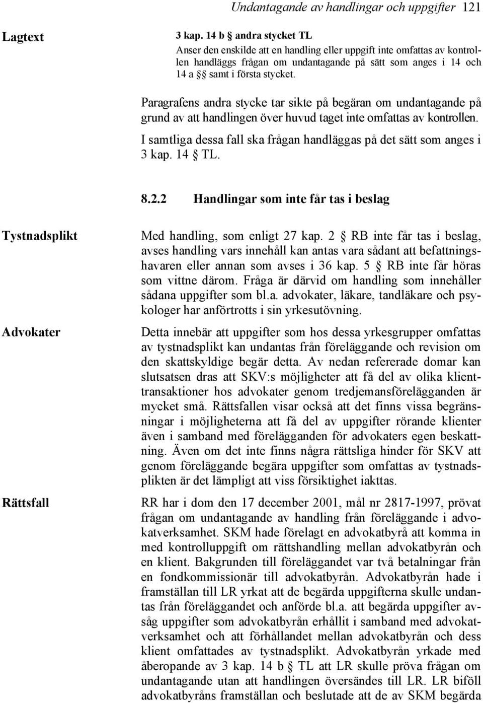 Paragrafens andra stycke tar sikte på begäran om undantagande på grund av att handlingen över huvud taget inte omfattas av kontrollen.