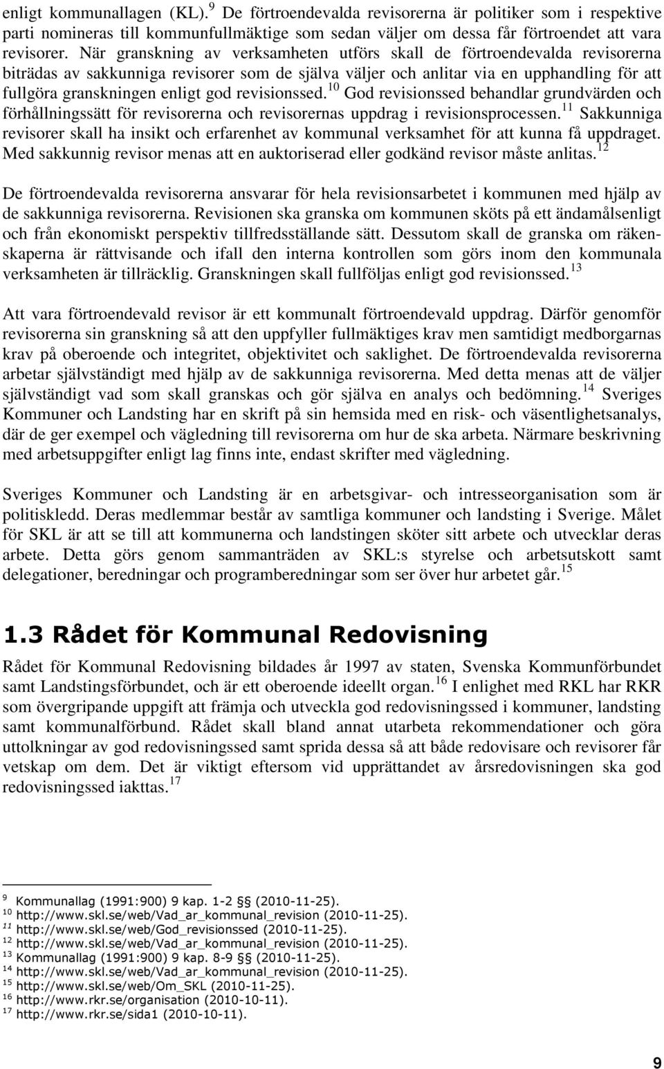 god revisionssed. 10 God revisionssed behandlar grundvärden och förhållningssätt för revisorerna och revisorernas uppdrag i revisionsprocessen.