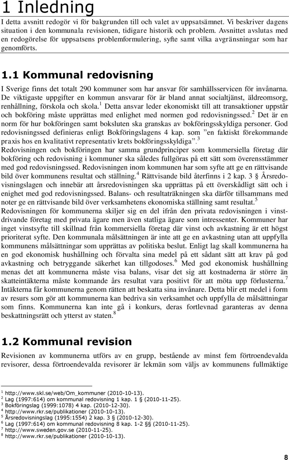 1 Kommunal redovisning I Sverige finns det totalt 290 kommuner som har ansvar för samhällsservicen för invånarna.