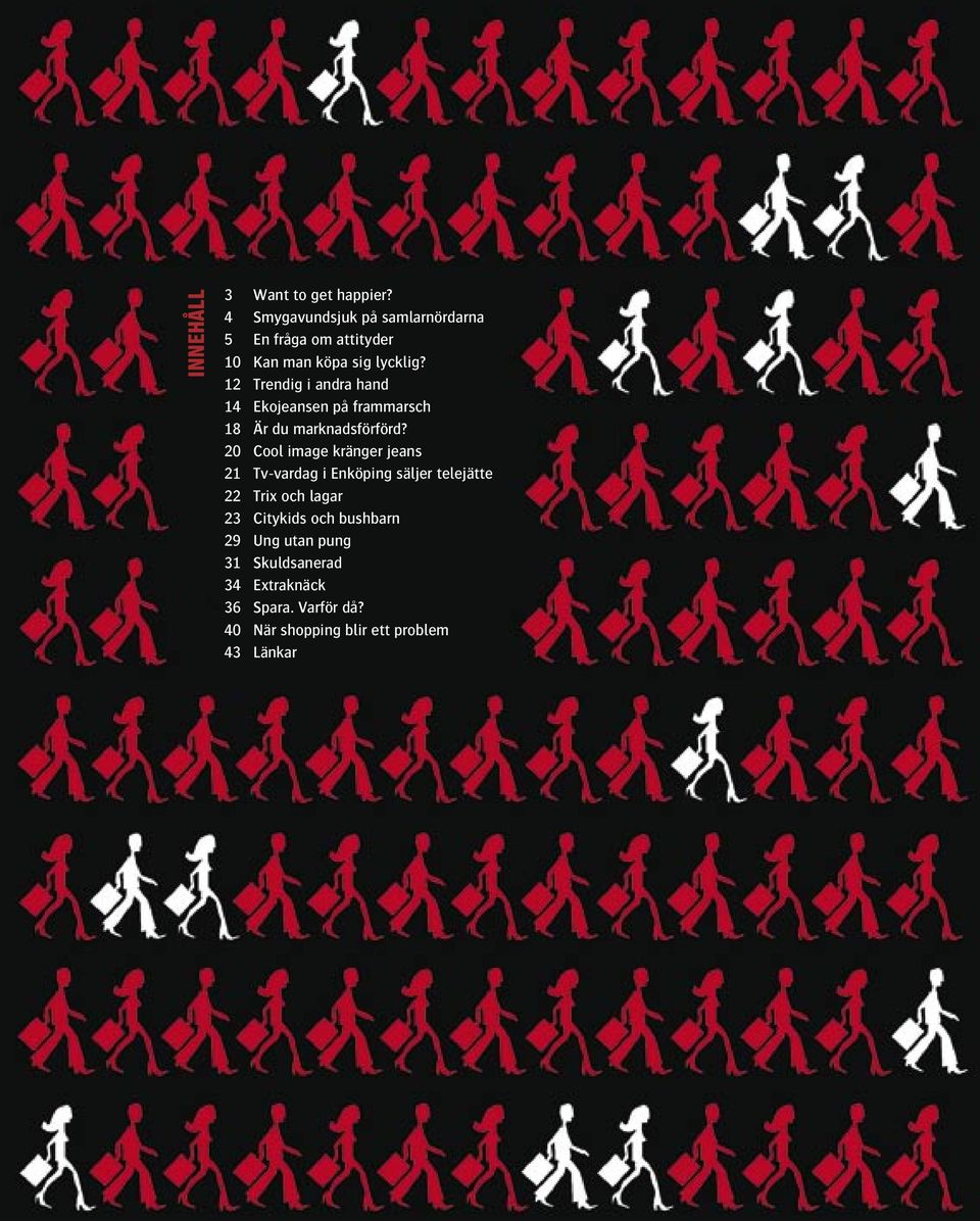 12 Trendig i andra hand 14 Ekojeansen på frammarsch 18 Är du marknadsförförd?