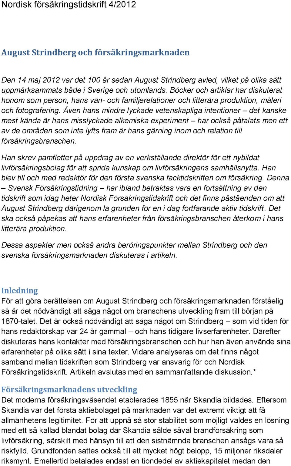 Även hans mindre lyckade vetenskapliga intentioner det kanske mest kända är hans misslyckade alkemiska experiment har också påtalats men ett av de områden som inte lyfts fram är hans gärning inom och