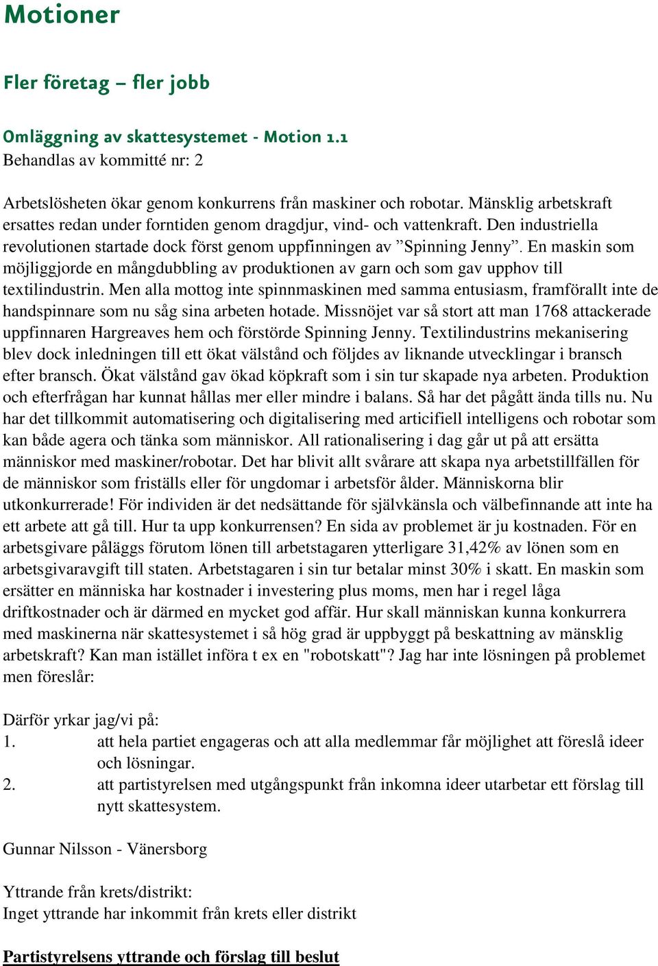 En maskin som möjliggjorde en mångdubbling av produktionen av garn och som gav upphov till textilindustrin.