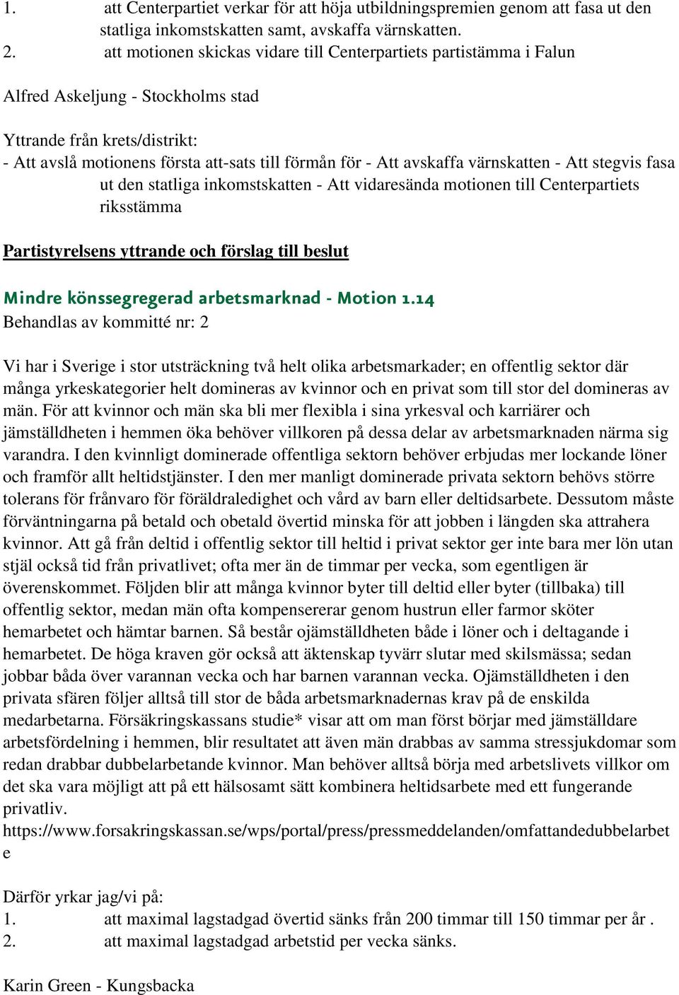 fasa ut den statliga inkomstskatten - Att vidaresända motionen till Centerpartiets riksstämma Mindre könssegregerad arbetsmarknad - Motion 1.