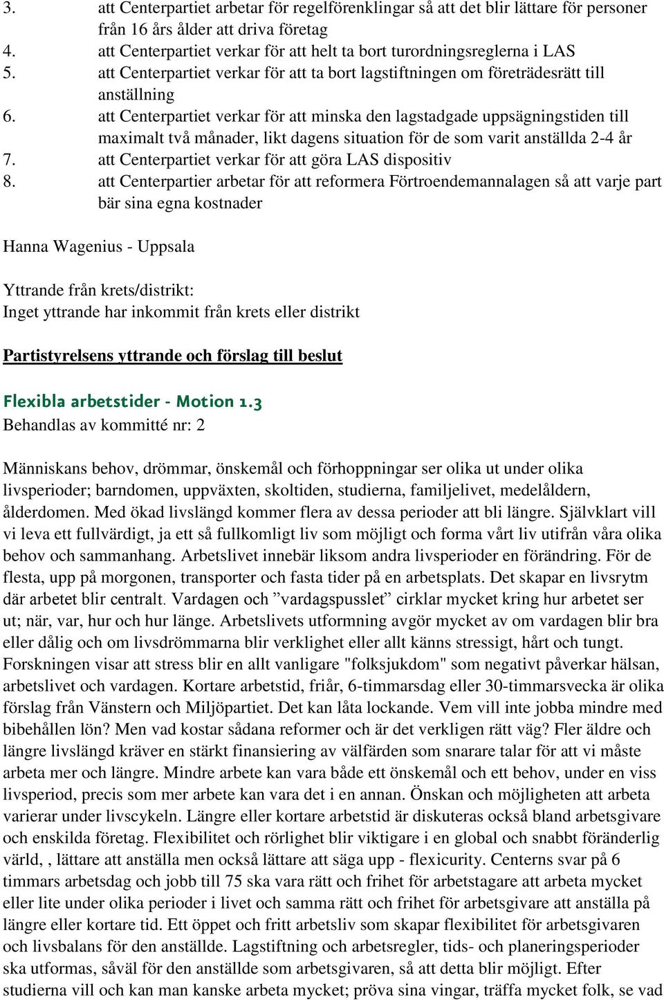 att Centerpartiet verkar för att minska den lagstadgade uppsägningstiden till maximalt två månader, likt dagens situation för de som varit anställda 2-4 år 7.