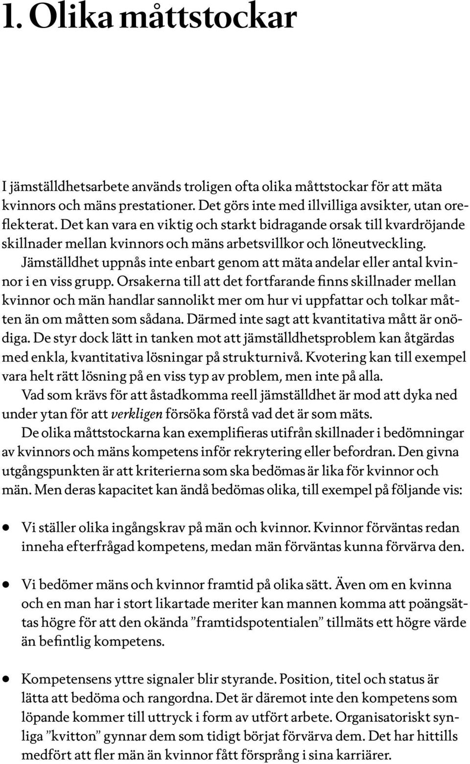 Jämställdhet uppnås inte enbart genom att mäta andelar eller antal kvinnor i en viss grupp.