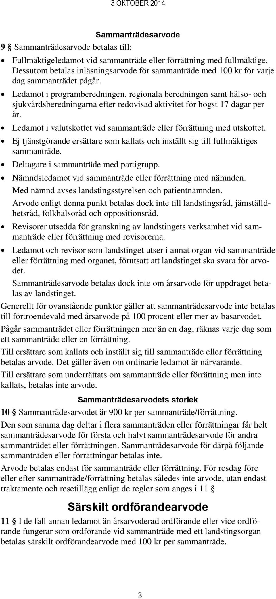 Ledamot i programberedningen, regionala beredningen samt hälso- och sjukvårdsberedningarna efter redovisad aktivitet för högst 17 dagar per år.