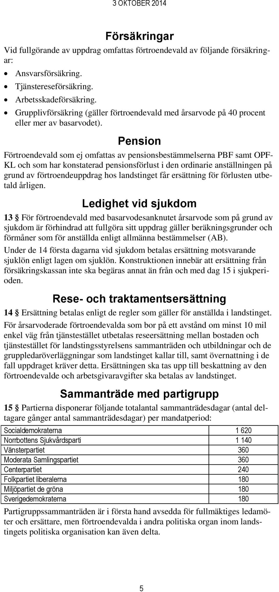 Pension Förtroendevald som ej omfattas av pensionsbestämmelserna PBF samt OPF- KL och som har konstaterad pensionsförlust i den ordinarie anställningen på grund av förtroendeuppdrag hos landstinget