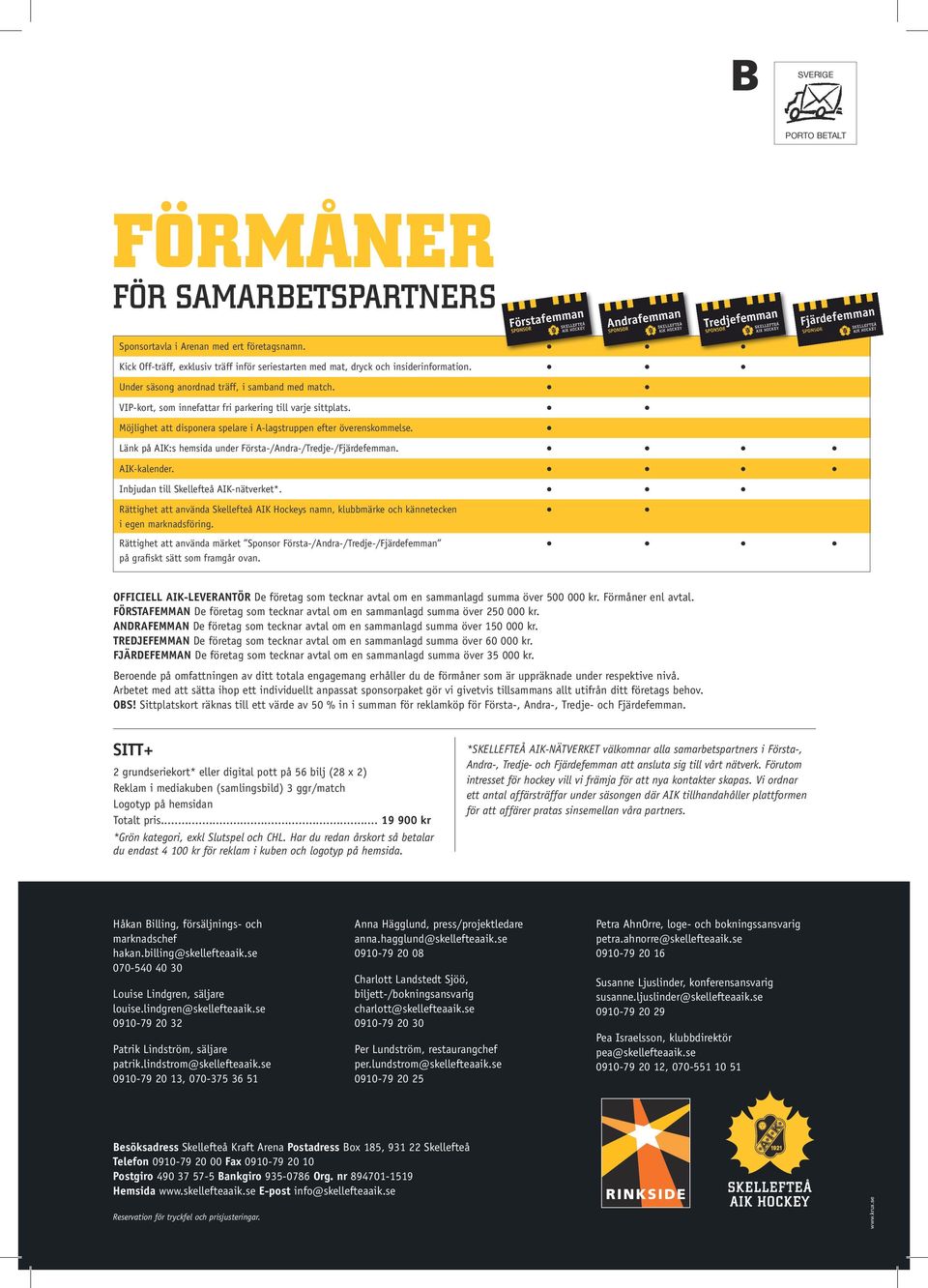 Länk på AIK:s hemsida under Första-/Andra-/Tredje-/Fjärdefemman. AIK-kalender. Inbjudan till Skellefteå AIK-nätverket*.