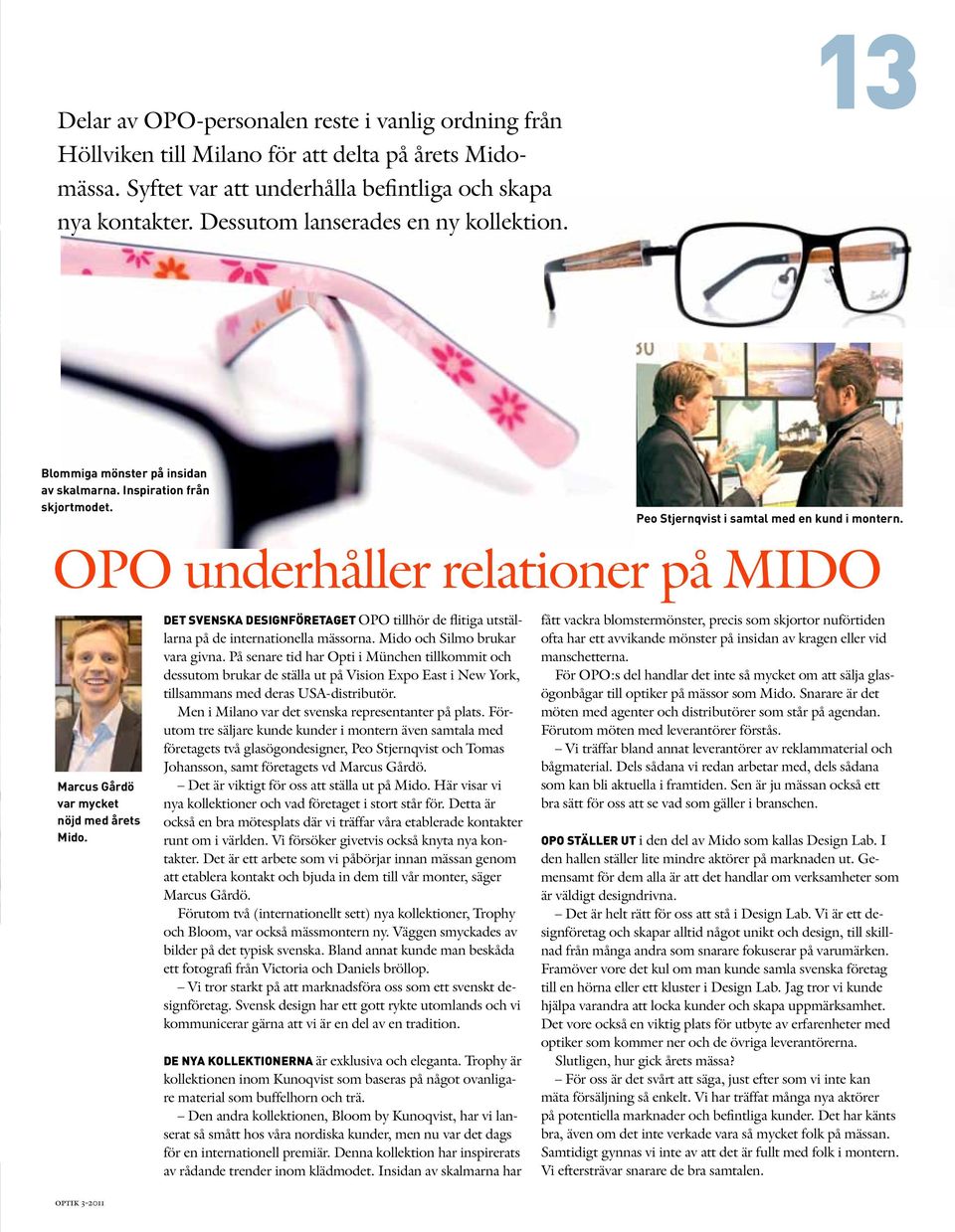 OPO underhåller relationer på MIDO Marcus Gårdö var mycket nöjd med årets Mido. Det svenska designföretaget OPO tillhör de flitiga utställarna på de internationella mässorna.