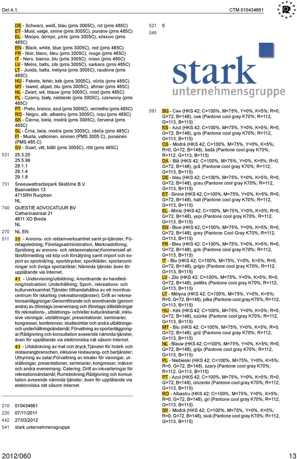 35C), red (pms 485C) FR - Noir, blanc, bleu (pms 35C), rouge (pms 485C) IT - Nero, bianco, blu (pms 35C), rosso (pms 485C) LV - Melns, balts, zils (pms 35C), sarkans (pms 485C) LT - Juoda, balta,