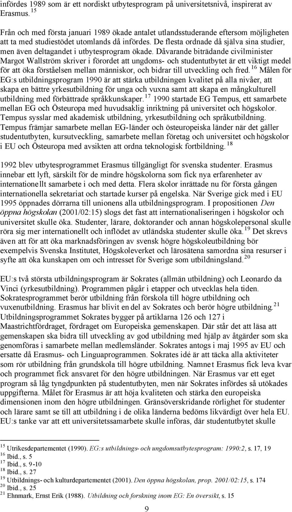 De flesta ordnade då själva sina studier, men även deltagandet i utbytesprogram ökade.