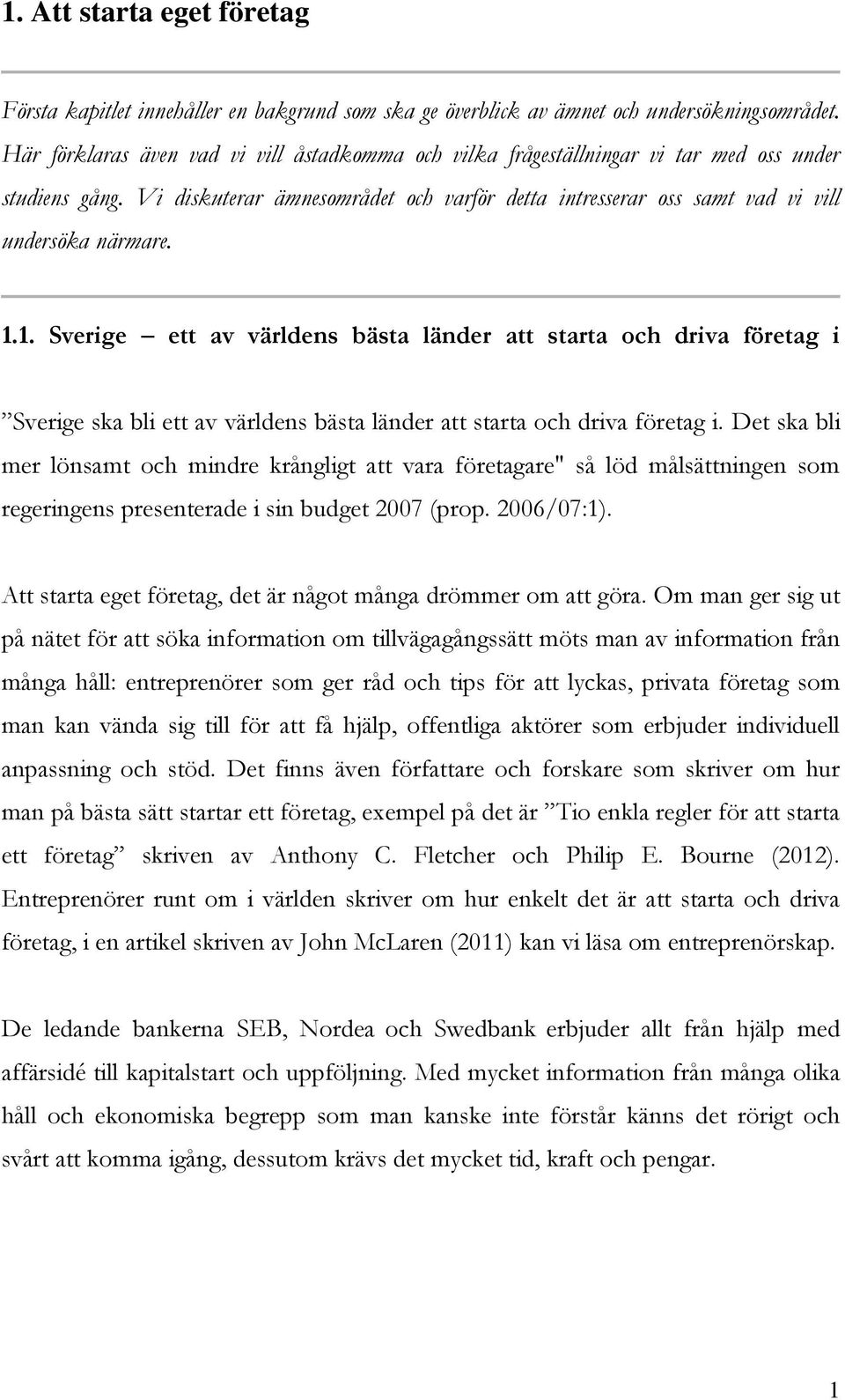 1.1. Sverige ett av världens bästa länder att starta och driva företag i Sverige ska bli ett av världens bästa länder att starta och driva företag i.