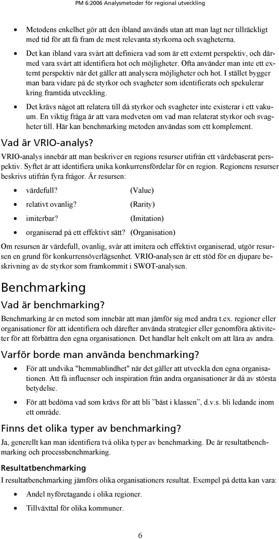 Ofta använder man inte ett externt perspektiv när det gäller att analysera möjligheter och hot.