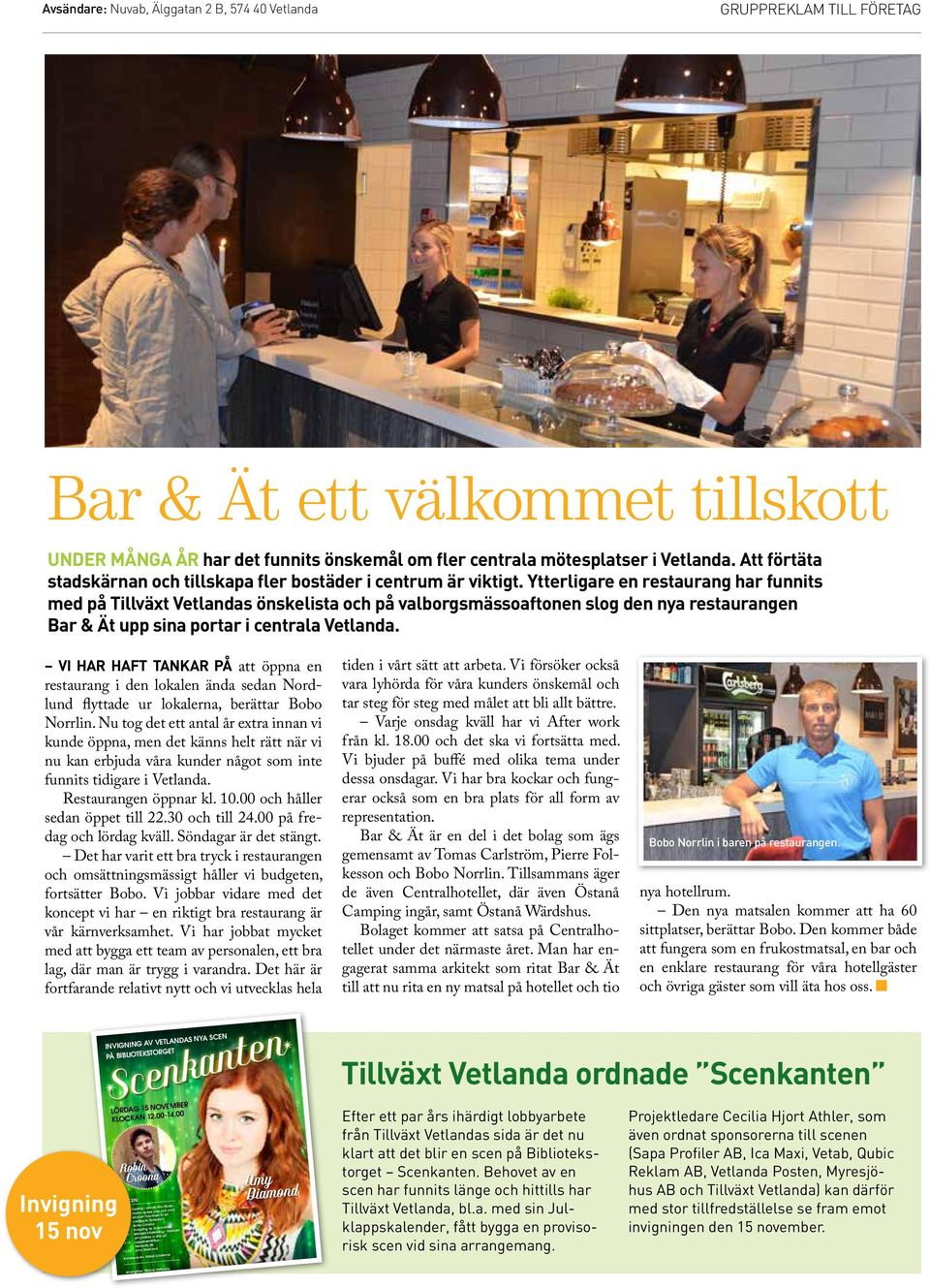Ytterligare en restaurang har funnits med på Tillväxt Vetlandas önskelista och på valborgsmässoaftonen slog den nya restaurangen Bar & Ät upp sina portar i centrala Vetlanda.