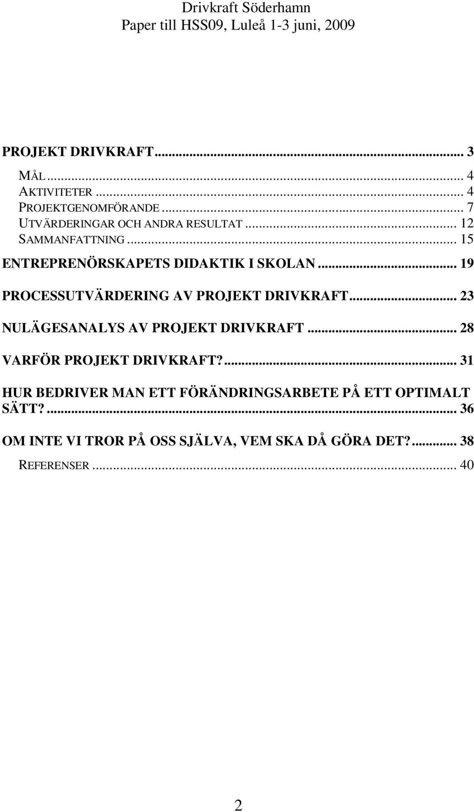 .. 23 NULÄGESANALYS AV PROJEKT DRIVKRAFT... 28 VARFÖR PROJEKT DRIVKRAFT?