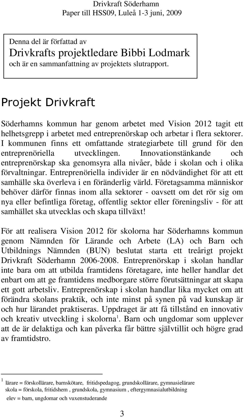 I kommunen finns ett omfattande strategiarbete till grund för den entreprenöriella utvecklingen.