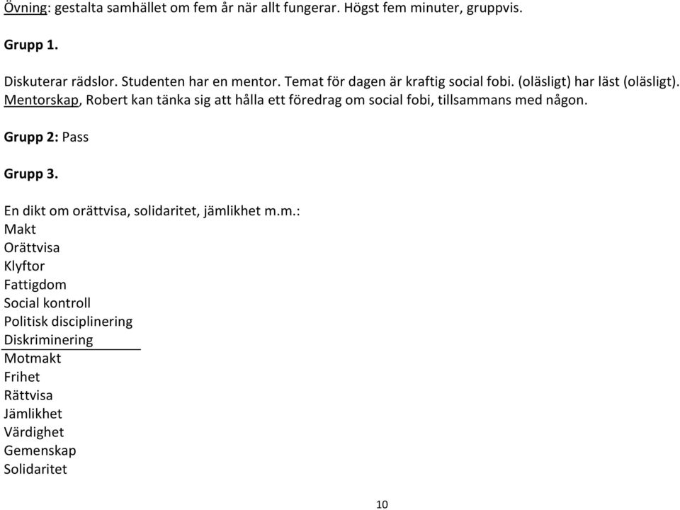 Mentorskap, Robert kan tänka sig att hålla ett föredrag om social fobi, tillsammans med någon. Grupp 2: Pass Grupp 3.
