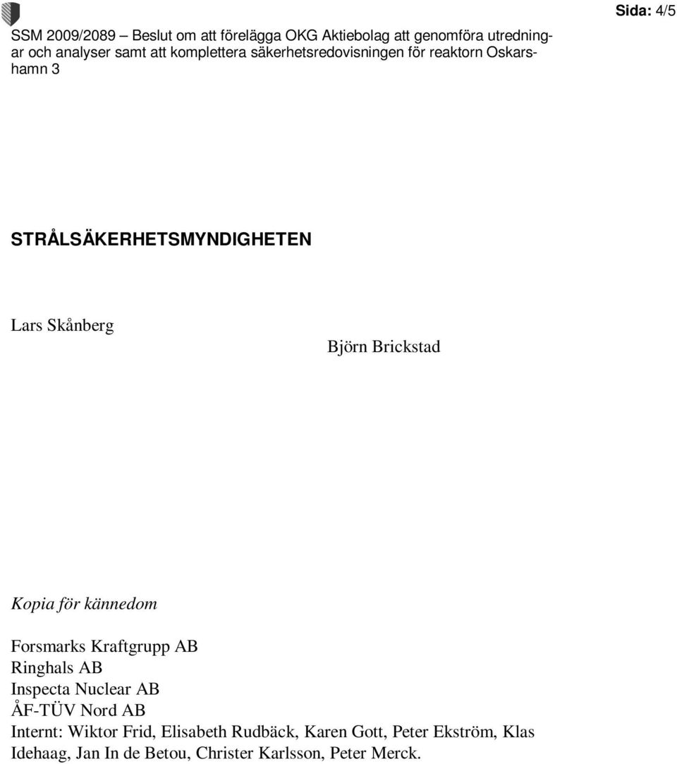 ÅF-TÜV Nord AB Internt: Wiktor Frid, Elisabeth Rudbäck, Karen Gott,