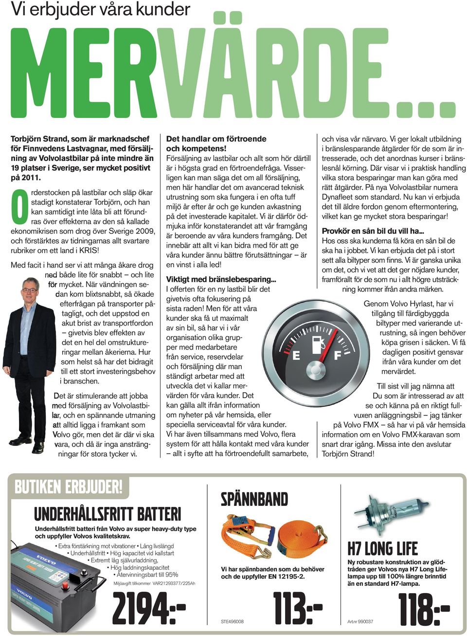 förstärktes av tidningarnas allt svartare rubriker om ett land i KRIS! Med facit i hand ser vi att många åkare drog ned både lite för snabbt och lite för mycket.