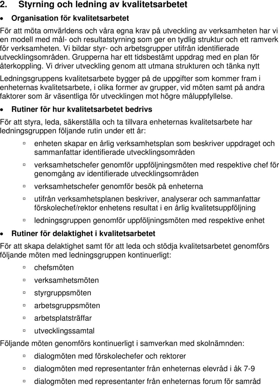 Grupperna har ett tidsbestämt uppdrag med en plan för återkoppling.