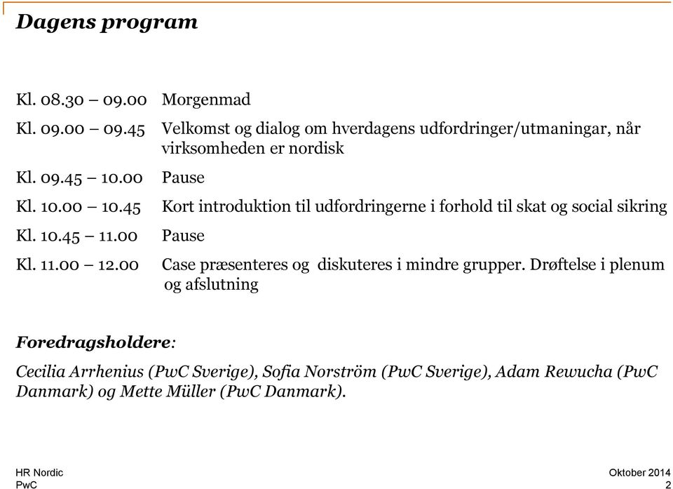 udfordringerne i forhold til skat og social sikring Pause Case præsenteres og diskuteres i mindre grupper.