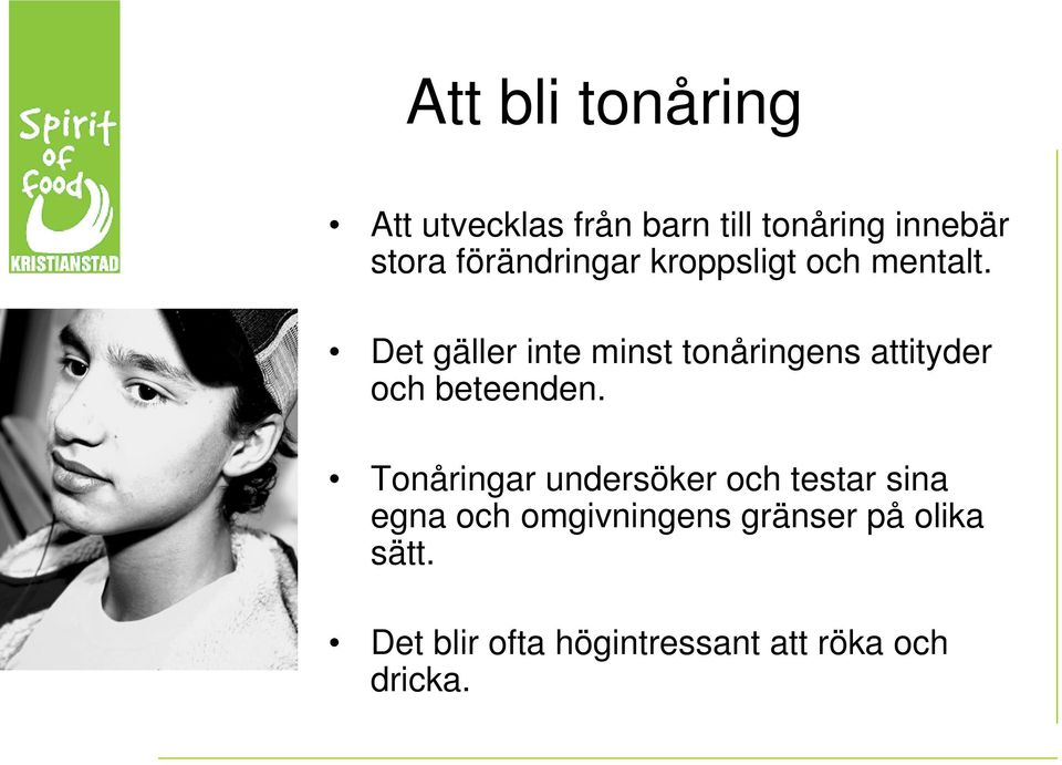 Det gäller inte minst tonåringens attityder och beteenden.