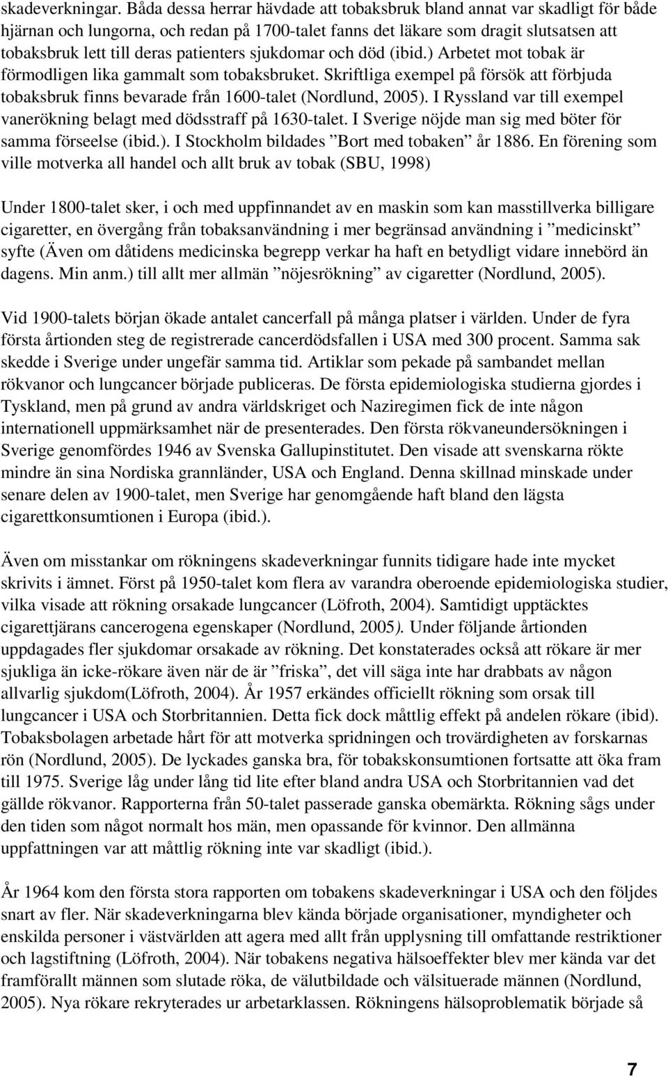 patienters sjukdomar och död (ibid.) Arbetet mot tobak är förmodligen lika gammalt som tobaksbruket.