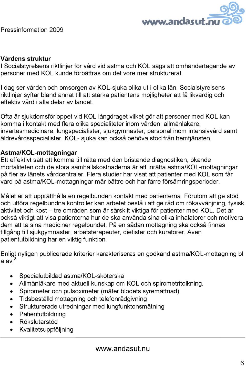 Socialstyrelsens riktlinjer syftar bland annat till att stärka patientens möjligheter att få likvärdig och effektiv vård i alla delar av landet.