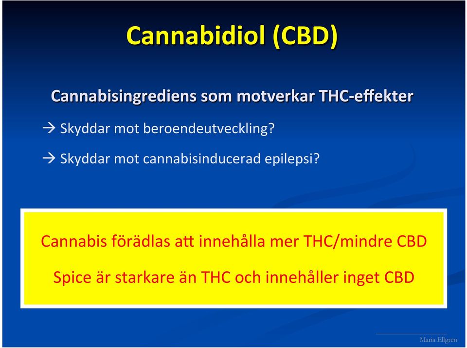 à Skyddar mot cannabisinducerad epilepsi?