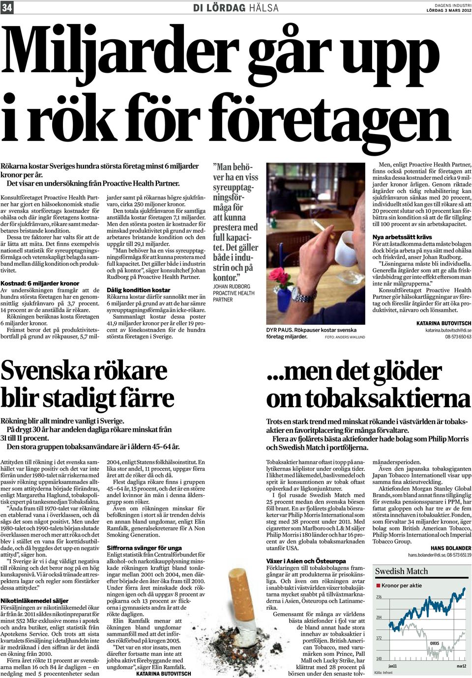 Konsultföretaget Proactive Health Partner har gjort en hälsoekonomisk studie av svenska storföretags kostnader för ohälsa och där ingår företagens kostnader för sjukfrånvaro, rökare samt medarbetares