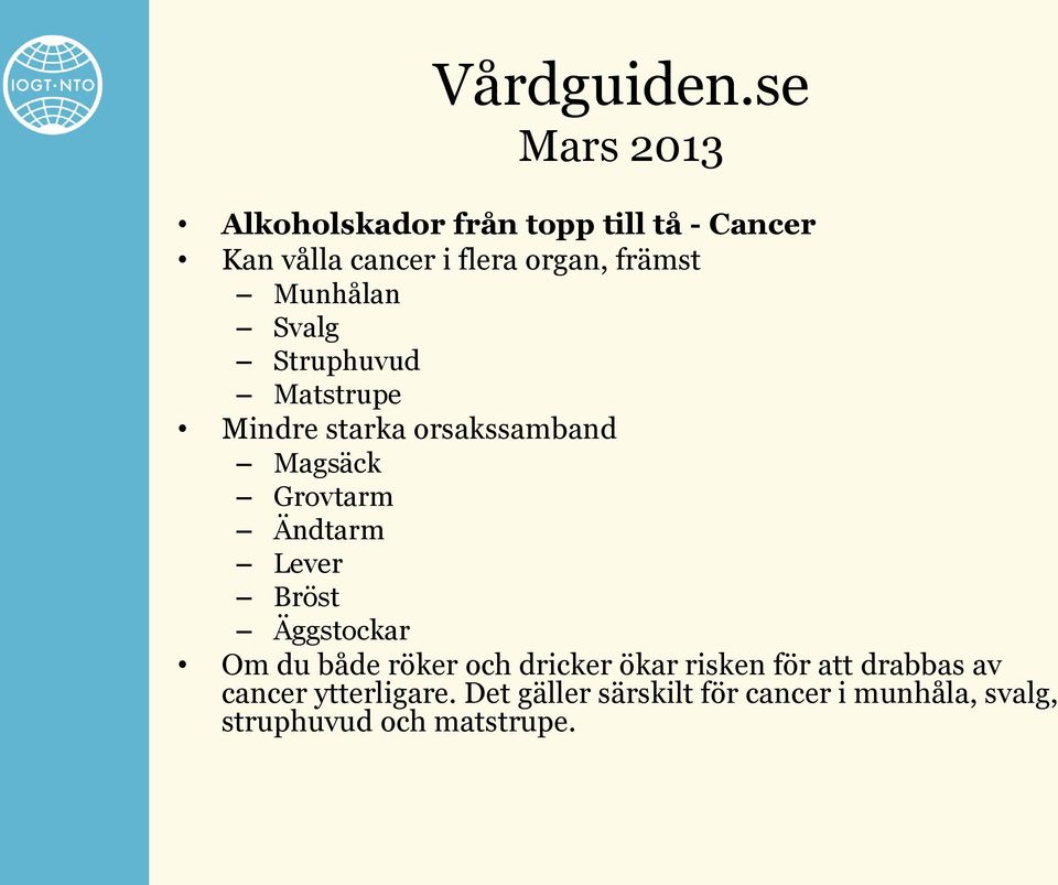 Munhålan Svalg Struphuvud Matstrupe Mindre starka orsakssamband Magsäck Grovtarm Ändtarm