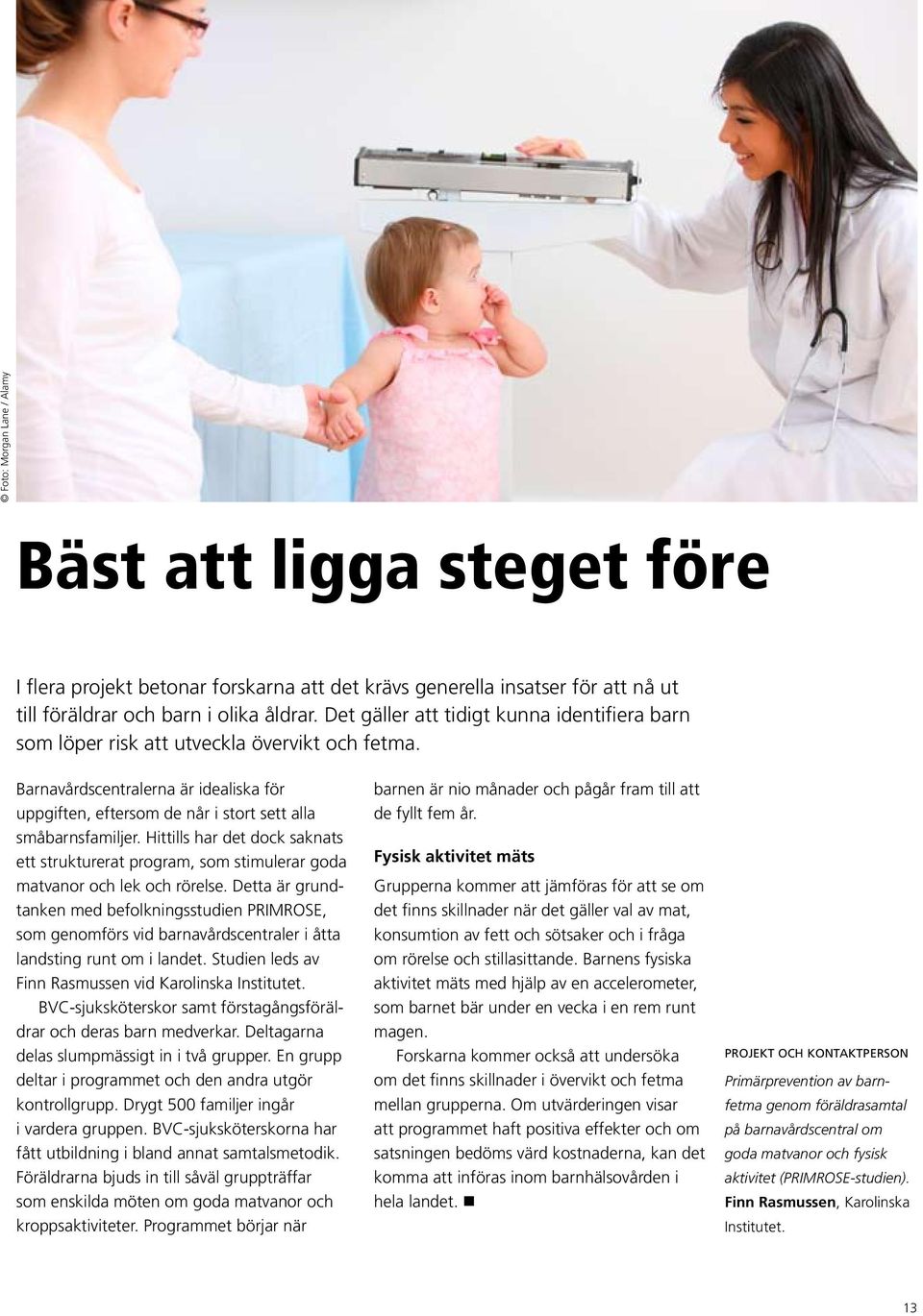 Hittills har det dock saknats ett strukturerat program, som stimulerar goda matvanor och lek och rörelse.