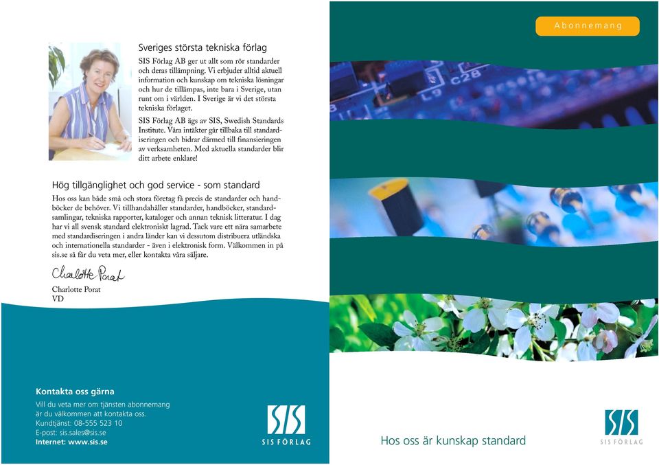 SIS Förlag AB ägs av SIS, Swedish Standards Institute. Våra intäkter går tillbaka till standardiseringen och bidrar därmed till finansieringen av verksamheten.