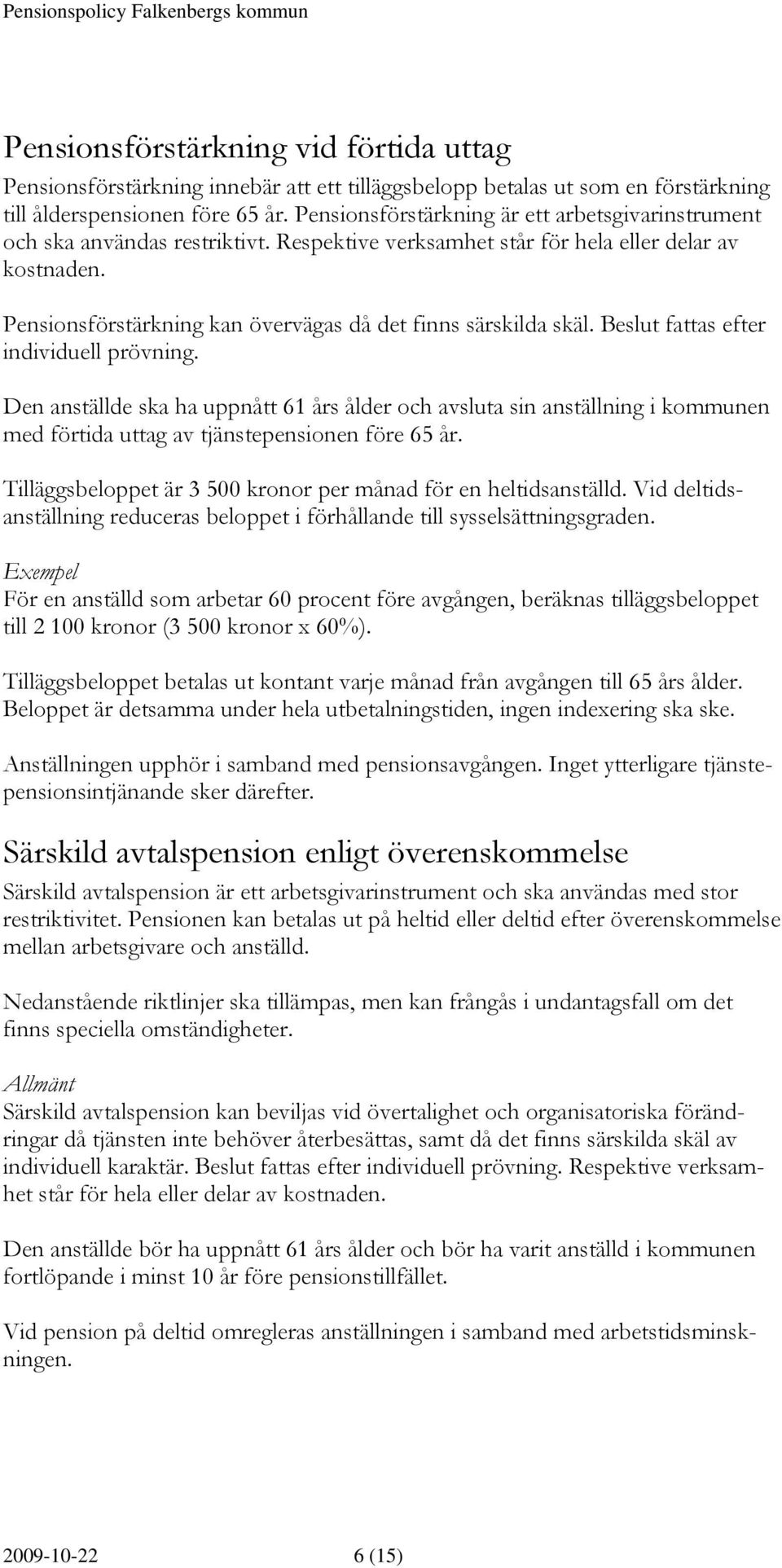 Pensionsförstärkning kan övervägas då det finns särskilda skäl. Beslut fattas efter individuell prövning.