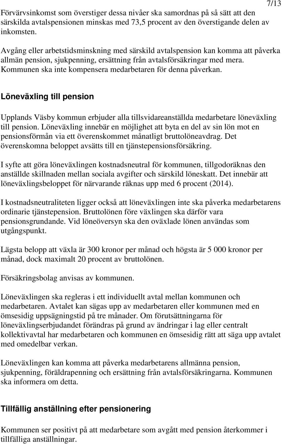 Kommunen ska inte kompensera medarbetaren för denna påverkan. Löneväxling till pension Upplands Väsby kommun erbjuder alla tillsvidareanställda medarbetare löneväxling till pension.