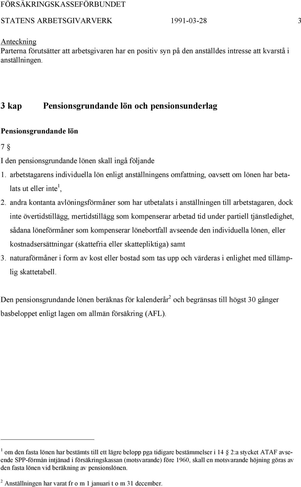 arbetstagarens individuella lön enligt anställningens omfattning, oavsett om lönen har betalats ut eller inte 1, 2.