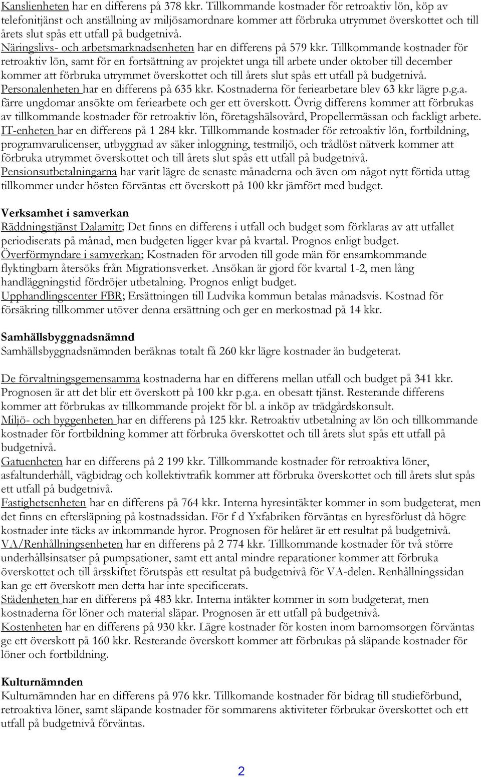 Näringslivs- och arbetsmarknadsenheten har en differens på 579 kkr.