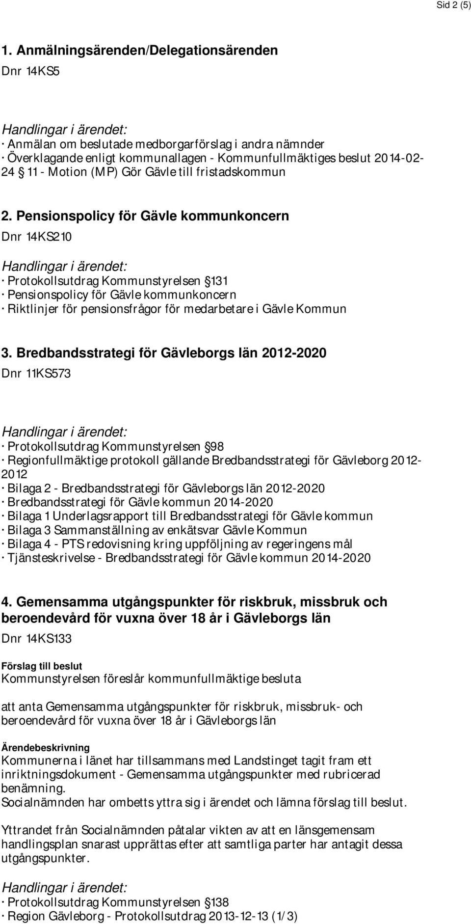 - Motion (MP) Gör Gävle till fristadskommun 2.