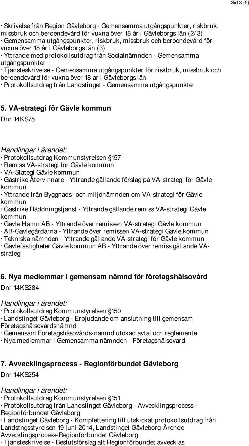 missbruk och beroendevård för vuxna över 18 år i Gävleborgs län Protokollsutdrag från Landstinget - Gemensamma utgångspunkter 5.