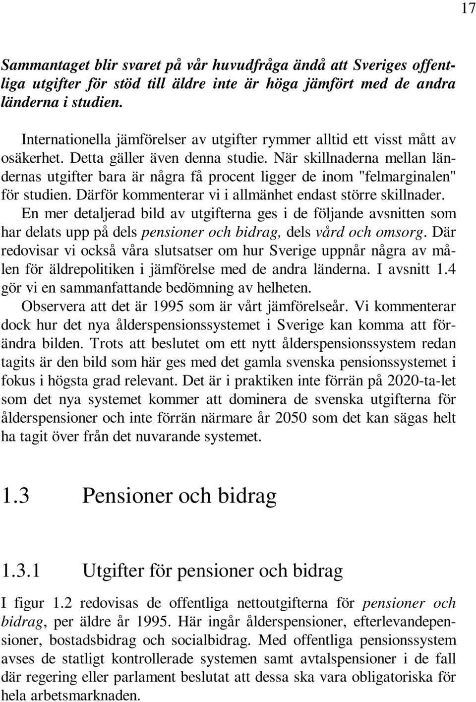 När skillnaderna mellan ländernas utgifter bara är några få procent ligger de inom "felmarginalen" för studien. Därför kommenterar vi i allmänhet endast större skillnader.