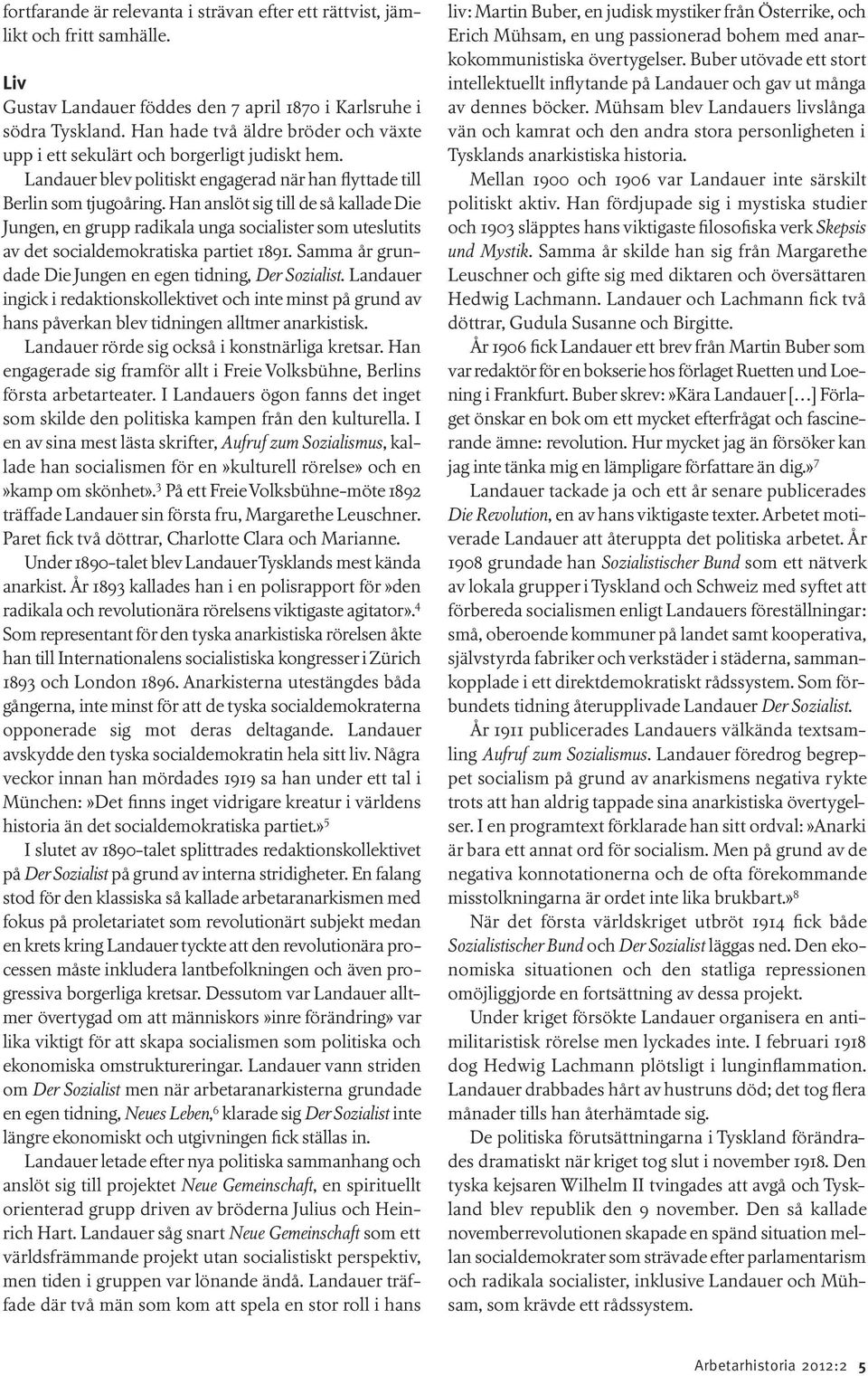 Han anslöt sig till de så kallade Die Jungen, en grupp radikala unga socialister som uteslutits av det socialdemokratiska partiet 1891. Samma år grundade Die Jungen en egen tidning, Der Sozialist.