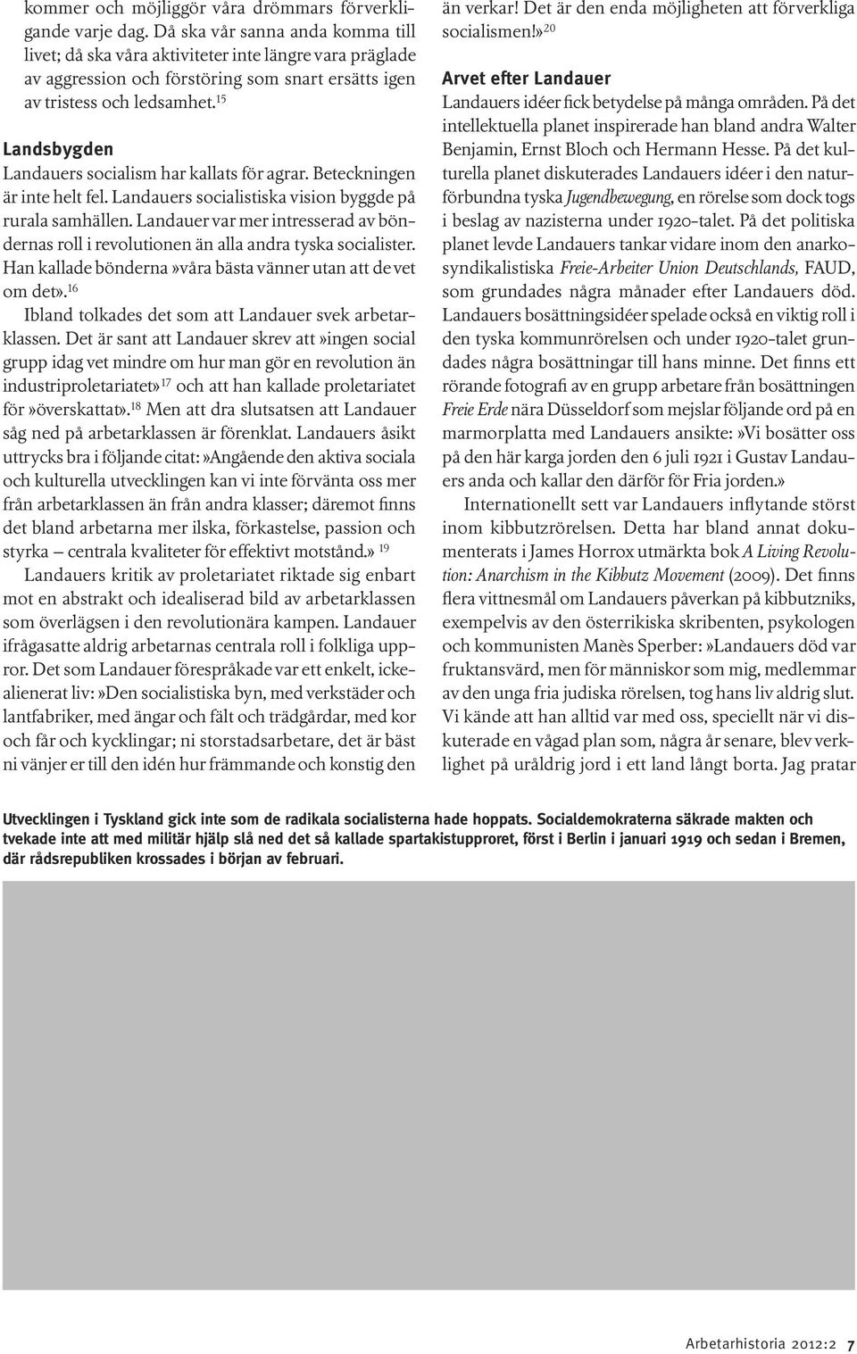 15 Landsbygden Landauers socialism har kallats för agrar. Beteckningen är inte helt fel. Landauers socialistiska vision byggde på rurala samhällen.