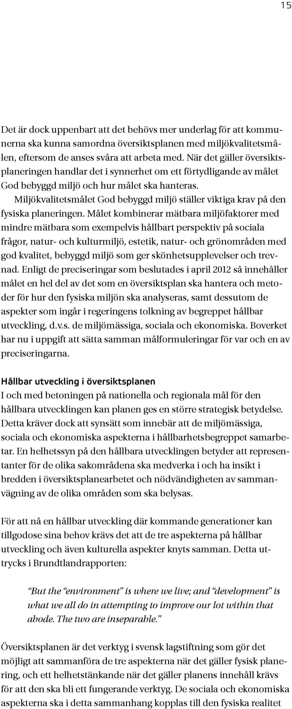 Miljökvalitetsmålet God bebyggd miljö ställer viktiga krav på den fysiska planeringen.