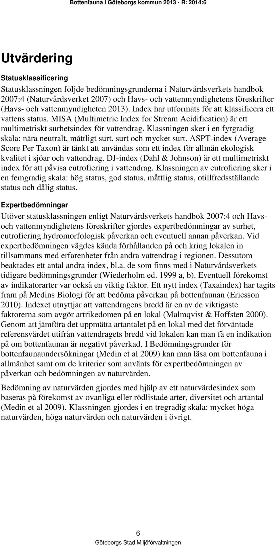 Klassningen sker i en fyrgradig skala: nära neutralt, måttligt surt, surt och mycket surt.