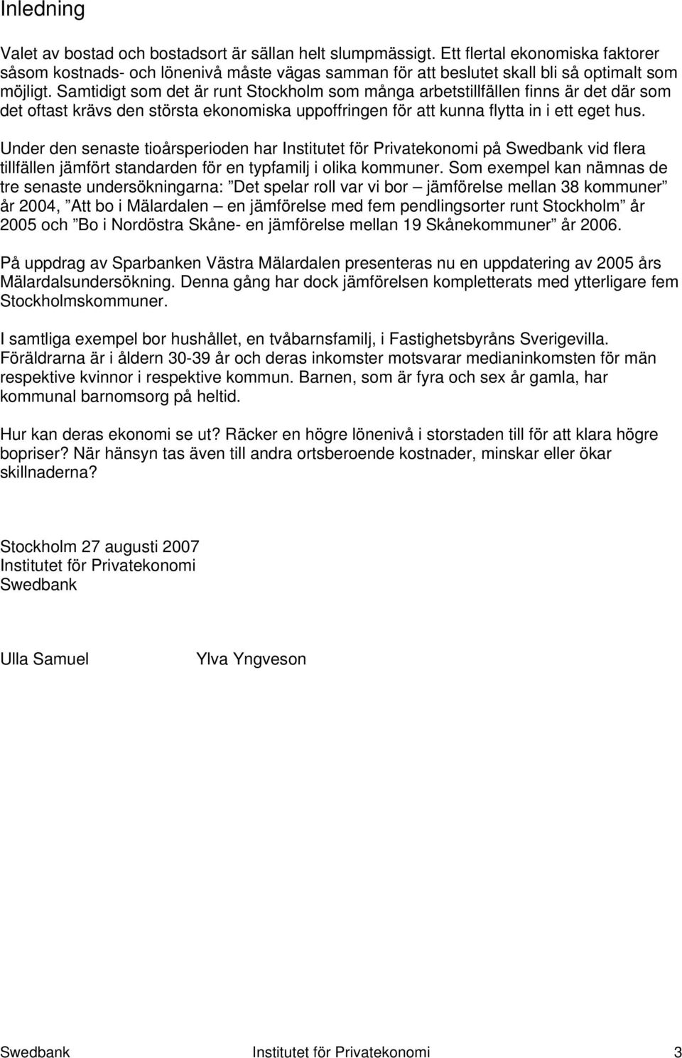 Samtidigt som det är runt Stockholm som många arbetstillfällen finns är det där som det oftast krävs den största ekonomiska uppoffringen för att kunna flytta in i ett eget hus.