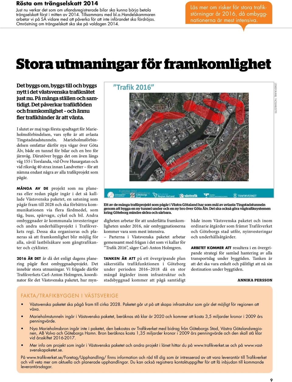 Stora utmaningar för framkomlighet Det byggs om, byggs till och byggs nytt i det västsvenska trafiknätet just nu. På många ställen och samtidigt.