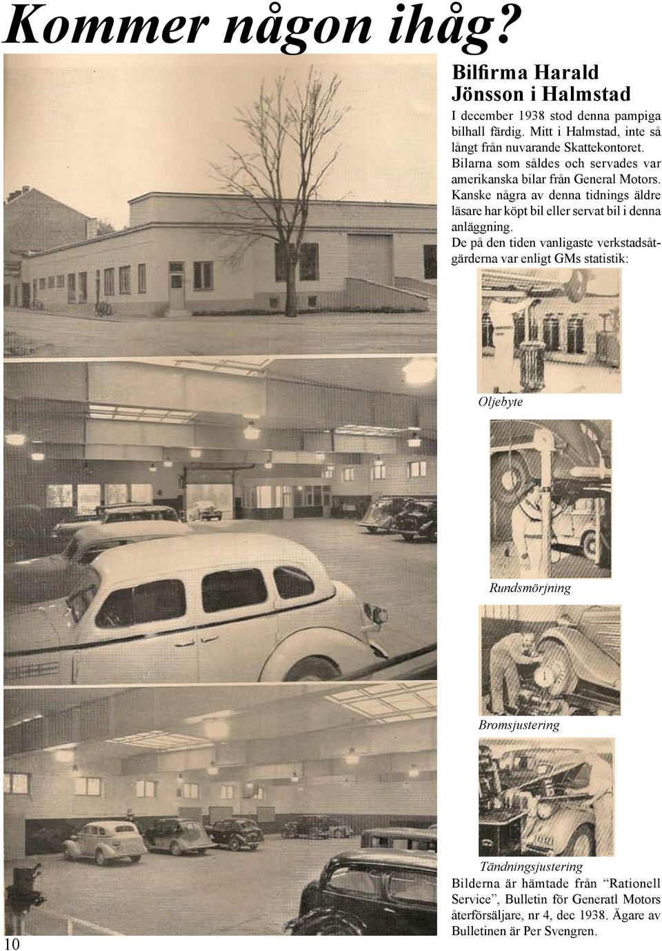 Kanske några av denna tidnings äldre läsare har köpt bil eller servat bil i denna anläggning.