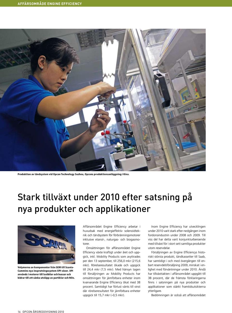 XPI används i motorer till lastbilar och bussar och bidrar till att sänka utsläpp av partiklar och NOx.