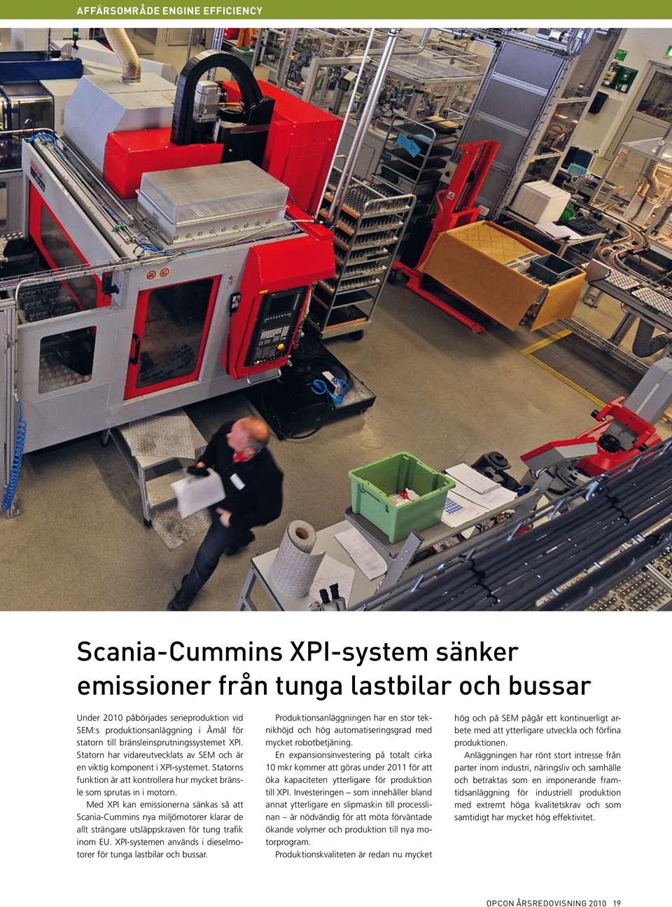Med XPI kan emissionerna sänkas så att Scania-Cummins nya miljömotorer klarar de allt strängare utsläppskraven för tung trafik inom EU.