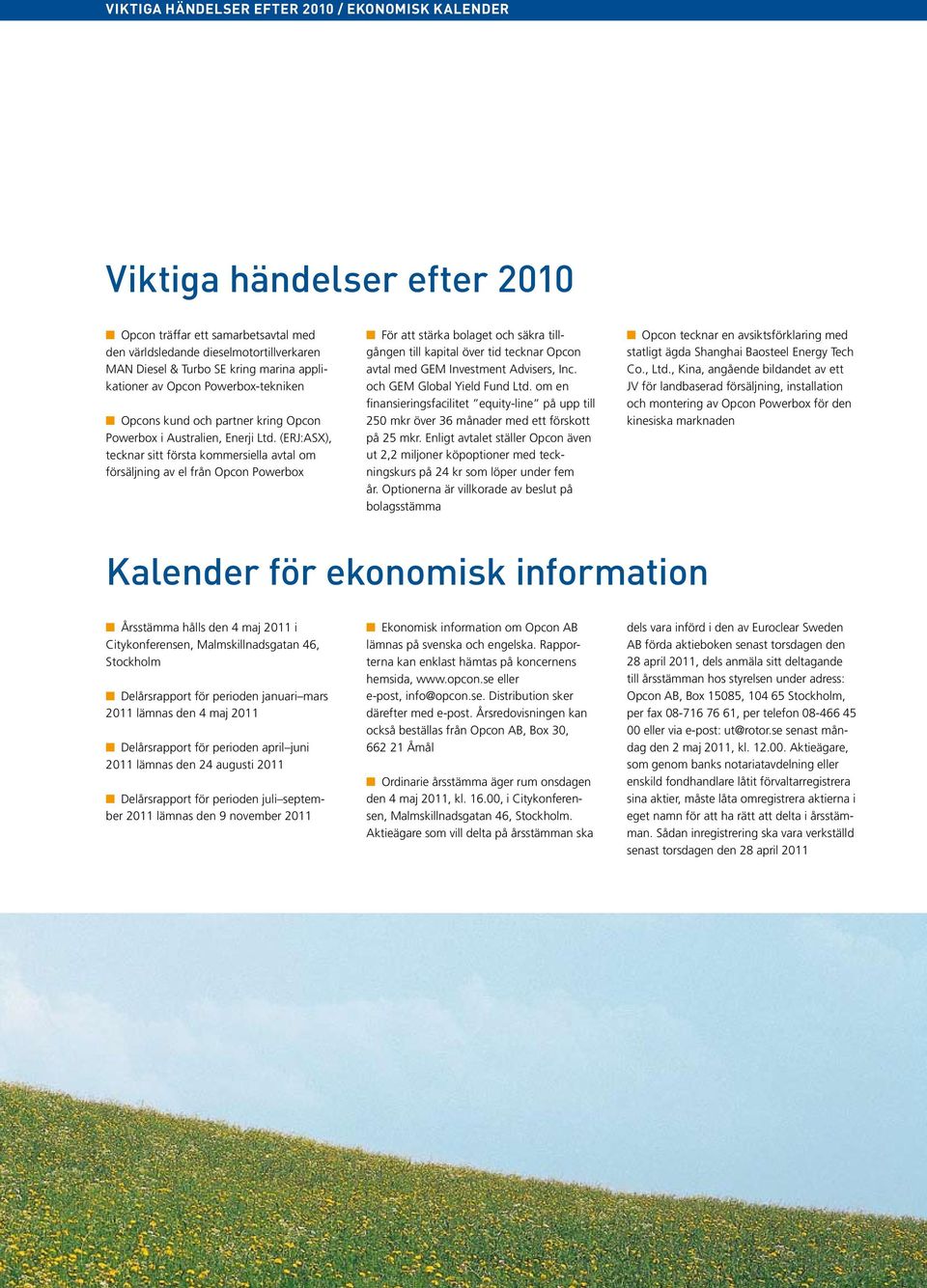 (ERJ:ASX), tecknar sitt första kommersiella avtal om försäljning av el från Opcon Powerbox n För att stärka bolaget och säkra tillgången till kapital över tid tecknar Opcon avtal med GEM Investment